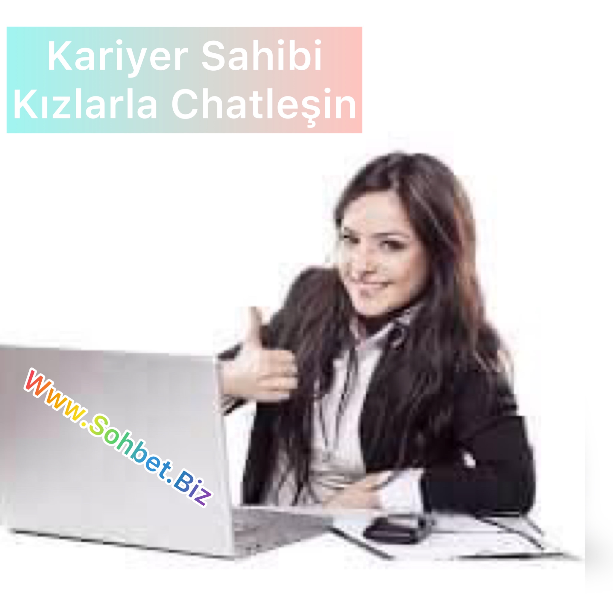 Kariyer Sahibi kızlarla Chat yapın  